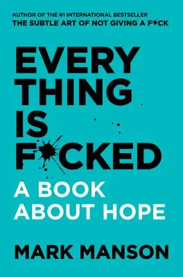 Wszystko jest do dupy - książka o nadziei - Everything Is F*cked - A Book about Hope