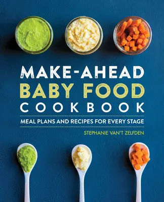 Make-Ahead Baby Food Cookbook: Plany posiłków i przepisy na każdy etap życia dziecka - Make-Ahead Baby Food Cookbook: Meal Plans and Recipes for Every Stage