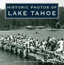 Historyczne zdjęcia jeziora Tahoe - Historic Photos of Lake Tahoe