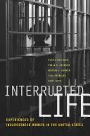 Przerwane życie: Doświadczenia uwięzionych kobiet w Stanach Zjednoczonych - Interrupted Life: Experiences of Incarcerated Women in the United States