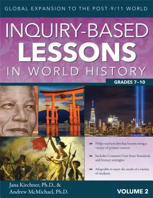 Lekcje historii świata oparte na dociekaniach: Globalna ekspansja do świata po 11 września (tom 2, klasy 7-10) - Inquiry-Based Lessons in World History: Global Expansion to the Post-9/11 World (Vol. 2, Grades 7-10)