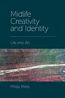 Kreatywność i tożsamość w średnim wieku: Życie w sztuce - Midlife Creativity and Identity: Life Into Art