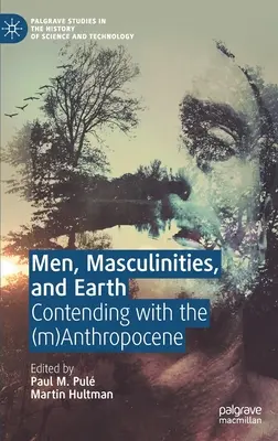 Mężczyźni, męskość i ziemia: Zmagając się z (M)Antropocenem - Men, Masculinities, and Earth: Contending with the (M)Anthropocene
