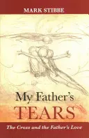 Łzy mojego ojca: Krzyż i miłość Ojca - My Father's Tears: The Cross And The Father'S Love