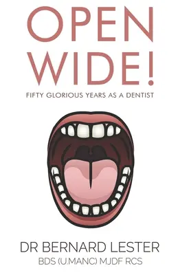 Otwórz szeroko! Pięćdziesiąt wspaniałych lat jako dentysta - Open Wide!: Fifty Glorious Years As A Dentist