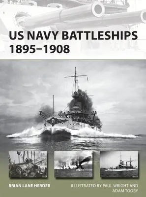 Pancerniki US Navy 1895-1908: Wielka Biała Flota i początek globalnej potęgi morskiej USA - US Navy Battleships 1895-1908: The Great White Fleet and the Beginning of Us Global Naval Power