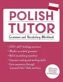 Polish Tutor: Zeszyt ćwiczeń z gramatyki i słownictwa (Ucz się polskiego z Teach Yourself): Kurs dla początkujących i średnio zaawansowanych - Polish Tutor: Grammar and Vocabulary Workbook (Learn Polish with Teach Yourself): Advanced Beginner to Upper Intermediate Course