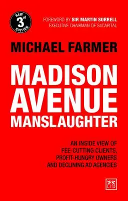 Madison Avenue Manslaughter: Wewnętrzne spojrzenie na klientów obniżających opłaty, właścicieli żądnych zysków i upadające agencje reklamowe - Madison Avenue Manslaughter: An Inside View of Fee-Cutting Clients, Profit-Hungry Owners and Declining Ad Agencies