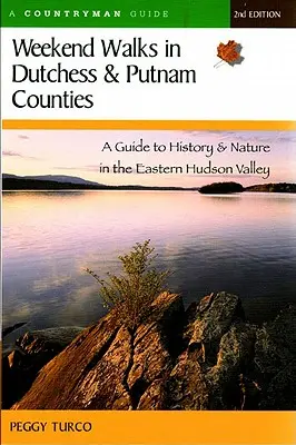 Weekendowe spacery po hrabstwach Dutchess i Putnam: Przewodnik po historii i przyrodzie we wschodniej dolinie Hudson (poprawiony) - Weekend Walks in Dutchess and Putnam Counties: A Guide to History & Nature in the Eastern Hudson Valley (Revised)