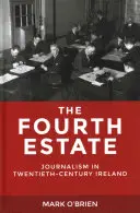 Czwarta władza: Dziennikarstwo w dwudziestowiecznej Irlandii - The Fourth Estate: Journalism in Twentieth-Century Ireland