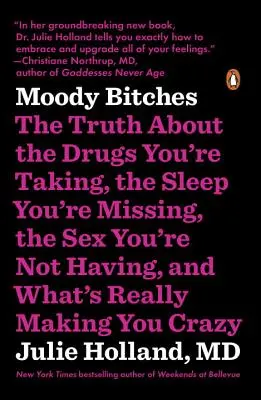 Moody Bitches: Prawda o lekach, które bierzesz, o śnie, którego ci brakuje, o seksie, którego nie uprawiasz, i o tym, co naprawdę powoduje - Moody Bitches: The Truth about the Drugs You're Taking, the Sleep You're Missing, the Sex You're Not Having, and What's Really Making