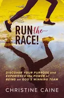 Run the Race!: Odkryj swój cel i doświadcz mocy bycia w zwycięskiej drużynie Boga - Run the Race!: Discover Your Purpose and Experience the Power of Being on God's Winning Team