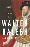 Walter Ralegh: Architekt imperium - Walter Ralegh: Architect of Empire