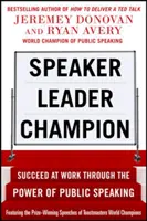 Mówca, lider, mistrz: Succeed at Work Through the Power of Public Speaking, zawierający nagrodzone przemówienia mistrzów świata Toastmasters - Speaker, Leader, Champion: Succeed at Work Through the Power of Public Speaking, Featuring the Prize-Winning Speeches of Toastmasters World Champions