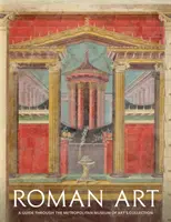 Roman Art: Przewodnik po kolekcji Metropolitan Museum of Art - Roman Art: A Guide Through the Metropolitan Museum of Art's Collection