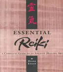 Essential Reiki: Kompletny przewodnik po starożytnej sztuce uzdrawiania - Essential Reiki: A Complete Guide to an Ancient Healing Art