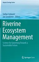 Zarządzanie ekosystemami rzecznymi: Nauka dla zarządzania w kierunku zrównoważonej przyszłości - Riverine Ecosystem Management: Science for Governing Towards a Sustainable Future