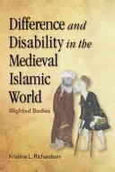 Różnica i niepełnosprawność w średniowiecznym świecie islamu: Zniszczone ciała - Difference and Disability in the Medieval Islamic World: Blighted Bodies