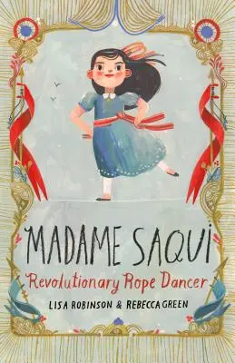 Madame Saqui: Rewolucyjna tancerka na linie - Madame Saqui: Revolutionary Rope Dancer