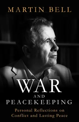 Wojna i utrzymanie pokoju - osobiste refleksje na temat konfliktu i trwałego pokoju - War and Peacekeeping - Personal Reflections on Conflict and Lasting Peace