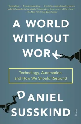 Świat bez pracy: Technologia, automatyzacja i jak powinniśmy na nie reagować - A World Without Work: Technology, Automation, and How We Should Respond