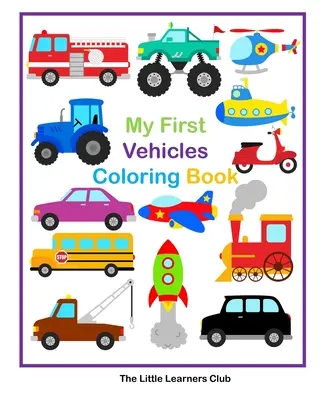Moje pierwsze pojazdy - 29 prostych kolorowanek z pojazdami dla maluchów - My First Vehicles Coloring Book - 29 Simple Vehicle Coloring Pages for Toddlers
