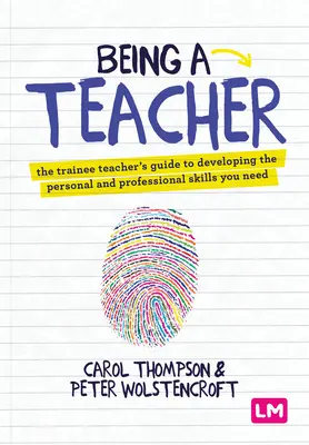 Być nauczycielem: The Trainee Teacher's Guide to Developing the Personal and Professional Skills You Need - Being a Teacher: The Trainee Teacher′s Guide to Developing the Personal and Professional Skills You Need