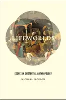 Światy życia: eseje z antropologii egzystencjalnej - Lifeworlds: Essays in Existential Anthropology