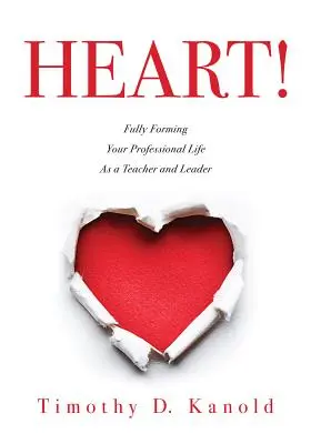 Serce! W pełni kształtując swoje życie zawodowe jako nauczyciel i lider - Heart!: Fully Forming Your Professional Life as a Teacher and Leader