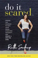 Do It Scared - Finding the Courage to Face Your Fears, Overcome Adversity, and Create a Life You Love (Zrób to ze strachem - Znajdź odwagę, by stawić czoła swoim lękom, pokonać przeciwności i stworzyć życie, które kochasz) - Do It Scared - Finding the Courage to Face Your Fears, Overcome Adversity, and Create a Life You Love