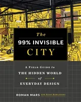 99% niewidzialnego miasta - przewodnik terenowy po ukrytym świecie codziennego designu - 99% Invisible City - A Field Guide to the Hidden World of Everyday Design