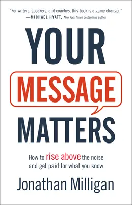 Twoja wiadomość ma znaczenie: Jak wznieść się ponad hałas i zarabiać za to, co wiesz - Your Message Matters: How to Rise Above the Noise and Get Paid for What You Know