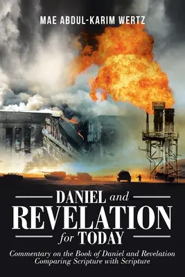 Daniel i Objawienie na dziś: Komentarz do Księgi Daniela i Objawienia: Porównanie Pisma Świętego z Pismem Świętym - Daniel and Revelation for Today: Commentary on the Book of Daniel and Revelation: Comparing Scripture with Scripture