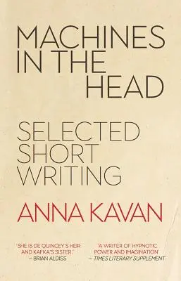 Maszyny w głowie - wybrane opowiadania Anny Kavan - Machines in the Head - The Selected Short Writing of Anna Kavan