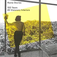 Home Stories: 100 lat, 20 wizjonerskich wnętrz - Home Stories: 100 Years, 20 Visionary Interiors