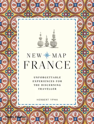 New Map France: Niezapomniane wrażenia dla wymagających podróżników - New Map France: Unforgettable Experiences for the Discerning Traveler