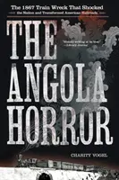 The Angola Horror: Wrak pociągu z 1867 roku, który wstrząsnął narodem i zmienił amerykańskie koleje - The Angola Horror: The 1867 Train Wreck That Shocked the Nation and Transformed American Railroads