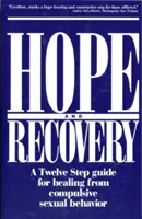 Nadzieja i uzdrowienie: Przewodnik Dwunastu Kroków dla uzdrowienia z kompulsywnych zachowań seksualnych - Hope and Recovery: A Twelve Step Guide for Healing from Compulsive Sexual Behavior