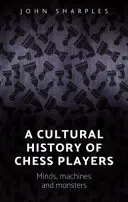 Kulturowa historia szachistów: Umysły, maszyny i potwory - A cultural history of chess-players: Minds, machines, and monsters