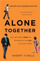 Alone Together: Dlaczego oczekujemy więcej od technologii, a mniej od siebie nawzajem? - Alone Together: Why We Expect More from Technology and Less from Each Other