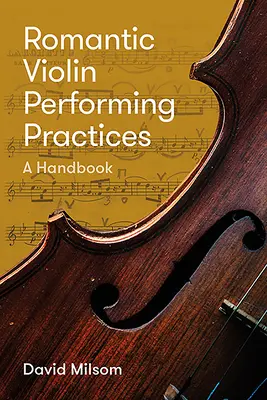 Romantyczne praktyki wykonawcze na skrzypcach: Podręcznik - Romantic Violin Performing Practices: A Handbook