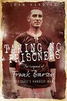 Taking No Prisoners: Historia Franka Barsona, pierwszego twardziela w piłce nożnej - Taking No Prisoners: The Story of Frank Barson, Football's First Hardman