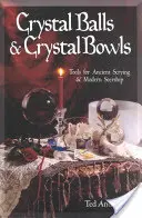 Kryształowe kule i kryształowe misy: Narzędzia dla starożytnych wróżbitów i współczesnych jasnowidzów - Crystal Balls & Crystal Bowls: Tools for Ancient Scrying & Modern Seership