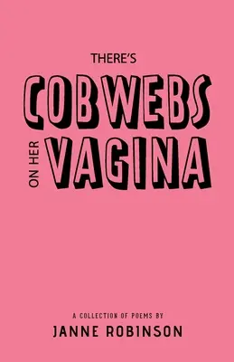 Na jej pochwie są pajęczyny: Zbiór wierszy - There's Cobwebs On Her Vagina: A Collection of Poems