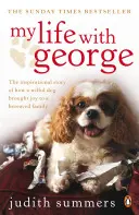 Moje życie z George'em - Inspirująca historia o tym, jak złośliwy pies przyniósł radość pogrążonej w żałobie rodzinie - My Life with George - The Inspirational Story of How a Wilful Dog Brought Joy to a Bereaved Family