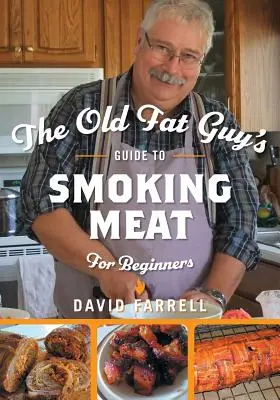 Przewodnik starego grubasa po wędzeniu mięsa dla początkujących - The Old Fat Guy's Guide to Smoking Meat for Beginners