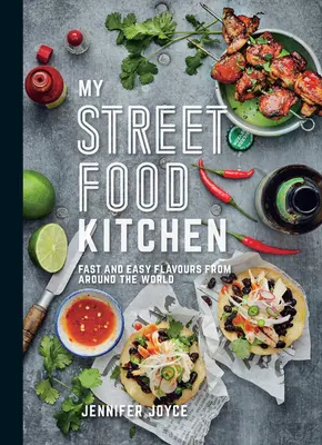 My Street Food Kitchen: Szybkie i łatwe smaki z całego świata - My Street Food Kitchen: Fast and Easy Flavours from Around the World