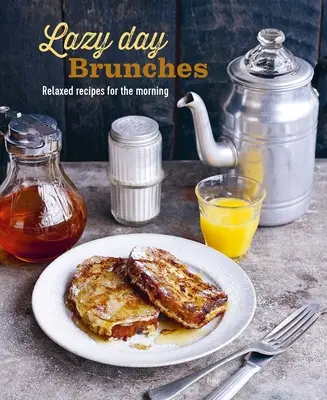 Lazy Day Brunches: Zrelaksowane przepisy na poranek - Lazy Day Brunches: Relaxed Recipes for the Morning