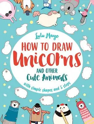 Jak narysować jednorożca i inne urocze zwierzęta o prostych kształtach w 5 krokach, 1 - How to Draw a Unicorn and Other Cute Animals with Simple Shapes in 5 Steps, 1