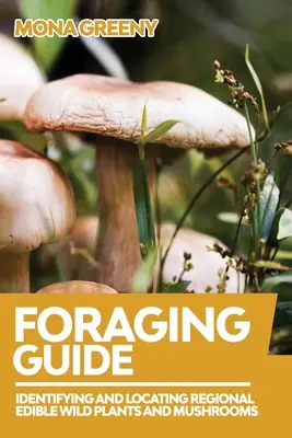 Foraging Guide: Identyfikacja i lokalizacja regionalnych jadalnych dzikich roślin i grzybów - Foraging Guide: Identifying and Locating Regional Edible Wild Plants and Mushrooms